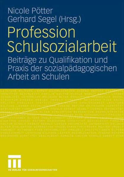 Profession Schulsozialarbeit: Beiträge zu Qualifikation und Praxis der sozialpädagogischen Arbeit an Schulen