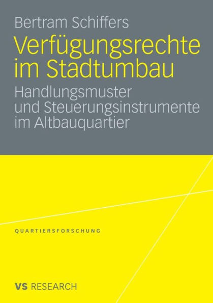 Verfügungsrechte im Stadtumbau: Handlungsmuster und Steuerungsinstrumente im Altbauquartier