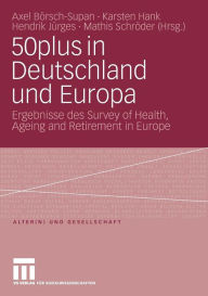 Title: 50plus in Deutschland und Europa: Ergebnisse des Survey of Health, Ageing and Retirement in Europe, Author: Axel Börsch-Supan