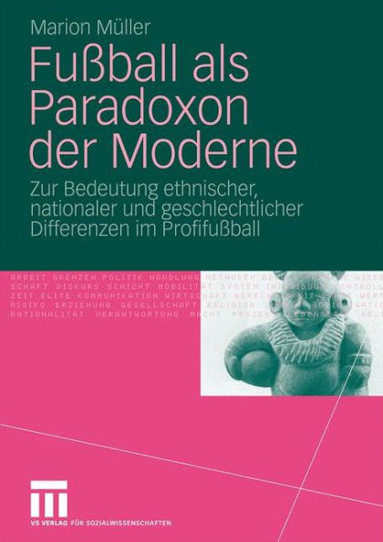 Fuï¿½ball als Paradoxon der Moderne: Zur Bedeutung ethnischer, nationaler und geschlechtlicher Differenzen im Profifuï¿½ball