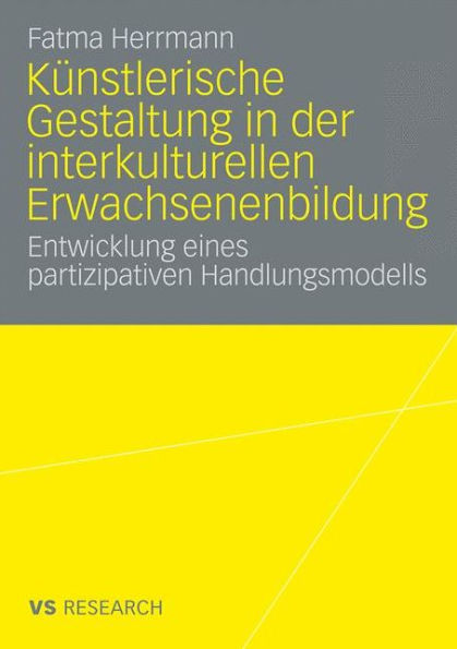 Künstlerische Gestaltung in der interkulturellen Erwachsenenbildung: Entwicklung eines partizipativen Handlungsmodells