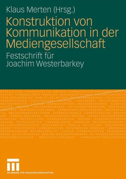 Konstruktion von Kommunikation in der Mediengesellschaft: Festschrift für Joachim Westerbarkey