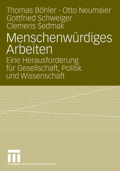 Menschenwürdiges Arbeiten: Eine Herausforderung für Gesellschaft, Politik und Wissenschaft