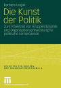 Die Kunst der Politik: Zum Potenzial von Gruppendynamik und Organisationsentwicklung für politische Lernprozesse