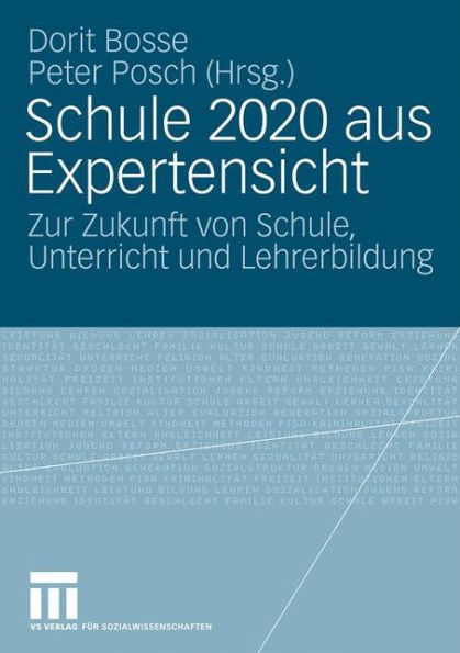 Schule 2020 aus Expertensicht: Zur Zukunft von Schule, Unterricht und Lehrerbildung