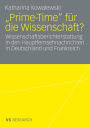 Prime-Time fï¿½r die Wissenschaft?: Wissenschaftsberichterstattung in den Hauptfernsehnachrichten in Deutschland und Frankreich