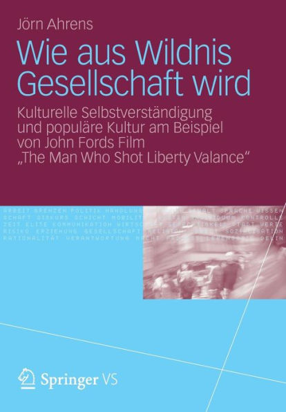 Wie aus Wildnis Gesellschaft wird: Kulturelle Selbstverständigung und populäre Kultur am Beispiel von John Fords Film "The Man Who Shot Liberty Valance"