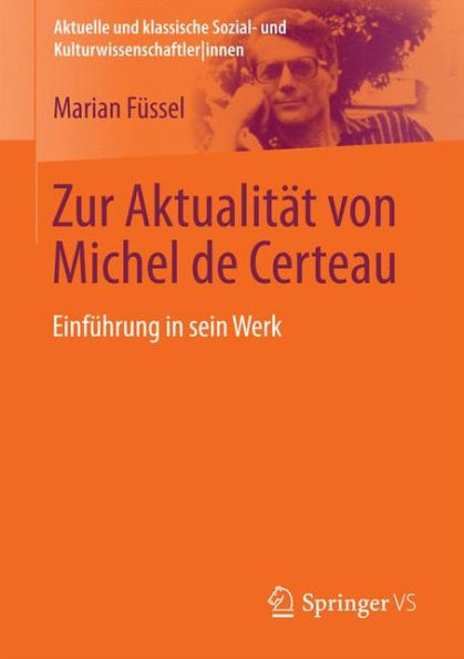 Zur Aktualitï¿½t von Michel de Certeau: Einfï¿½hrung in sein Werk