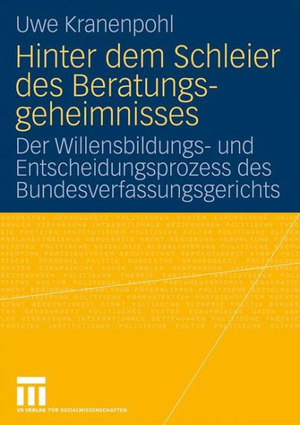 Hinter dem Schleier des Beratungsgeheimnisses: Der Willensbildungs- und Entscheidungsprozess des Bundesverfassungsgerichts