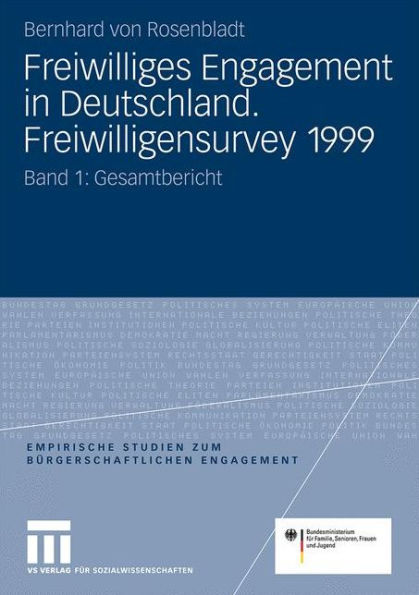 Freiwilliges Engagement in Deutschland. Freiwilligensurvey 1999: Ergebnisse der Repräsentativerhebung zu Ehrenamt, Freiwilligenarbeit und bürgerschaftlichem Engagement Band 1: Gesamtbericht