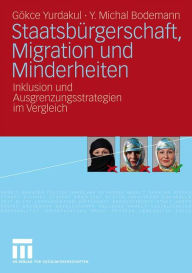 Title: Staatsbürgerschaft, Migration und Minderheiten: Inklusion und Ausgrenzungsstrategien im Vergleich, Author: Gökce Yurdakul