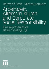 Title: Arbeitszeit, Altersstrukturen und Corporate Social Responsibility: Eine repräsentative Betriebsbefragung, Author: Hermann Groß