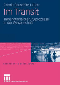 Title: Im Transit: Transnationalisierungsprozesse in der Wissenschaft, Author: Carola Bauschke-Urban