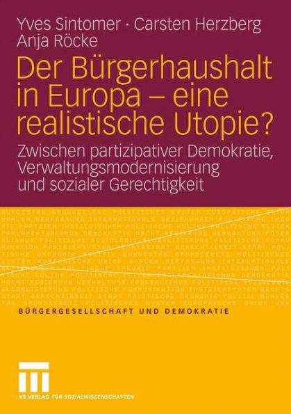 Der Bürgerhaushalt in Europa - eine realistische Utopie?: Zwischen Partizipativer Demokratie, Verwaltungsmodernisierung und sozialer Gerechtigkeit