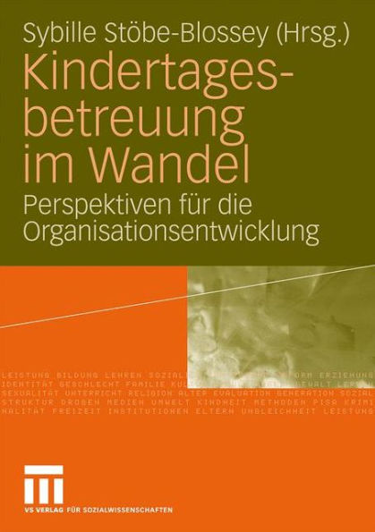 Kindertagesbetreuung im Wandel: Perspektiven fï¿½r die Organisationsentwicklung
