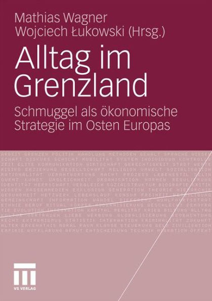 Alltag im Grenzland: Schmuggel als ï¿½konomische Strategie im Osten Europas