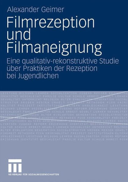 Filmrezeption und Filmaneignung: Eine qualitativ-rekonstruktive Studie über Praktiken der Rezeption bei Jugendlichen