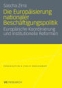 Die Europäisierung nationaler Beschäftigungspolitik: Europäische Koordinierung und institutionelle Reformen