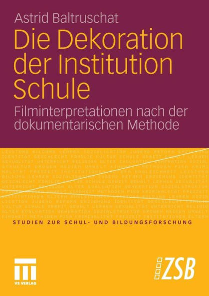 Die Dekoration der Institution Schule: Filminterpretationen nach der dokumentarischen Methode