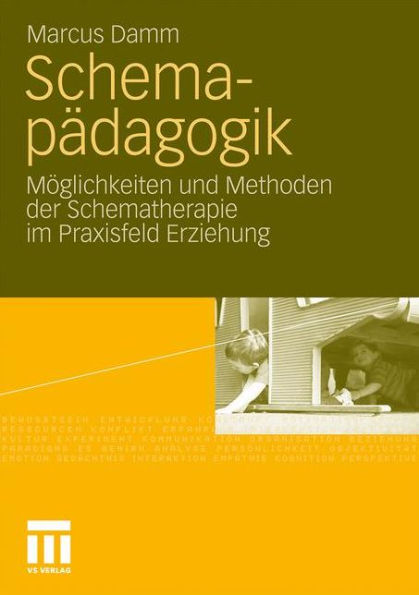 Schemapädagogik: Möglichkeiten und Methoden der Schematherapie im Praxisfeld Erziehung