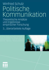 Title: Politische Kommunikation: Theoretische AnsÃ¤tze und Ergebnisse empirischer Forschung, Author: Winfried Schulz