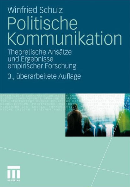 Politische Kommunikation: Theoretische AnsÃ¤tze und Ergebnisse empirischer Forschung