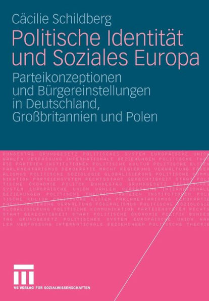 Politische Identität und Soziales Europa: Parteikonzeptionen und Bürgereinstellungen in Deutschland, Großbritannien und Polen