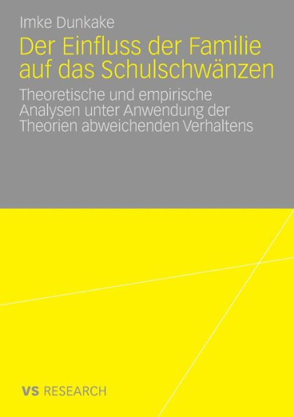 Der Einfluss der Familie auf das Schulschwänzen: Theoretische und empirische Analysen unter Anwendung der Theorien abweichenden Verhaltens