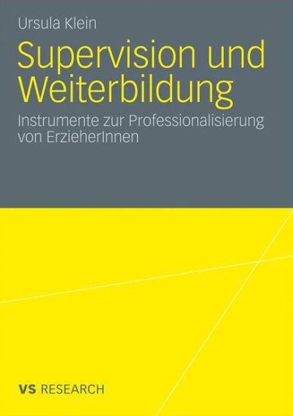 Supervision und Weiterbildung: Instrumente zur Professionalisierung von ErzieherInnen
