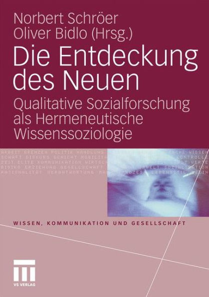 Die Entdeckung des Neuen: Qualitative Sozialforschung als Hermeneutische Wissenssoziologie