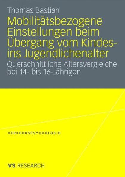 Mobilitätsbezogene Einstellungen beim Übergang vom Kindes- ins Jugendlichenalter: Querschnittliche Altersvergleiche bei 14- bis 16- Jährigen