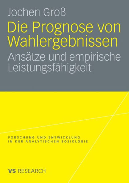 Die Prognose von Wahlergebnissen: Ansätze und empirische Leistungsfähigkeit