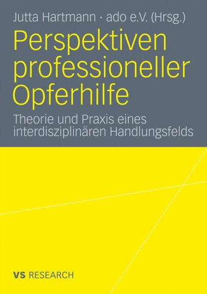Perspektiven professioneller Opferhilfe: Theorie und Praxis eines interdisziplinï¿½ren Handlungsfelds