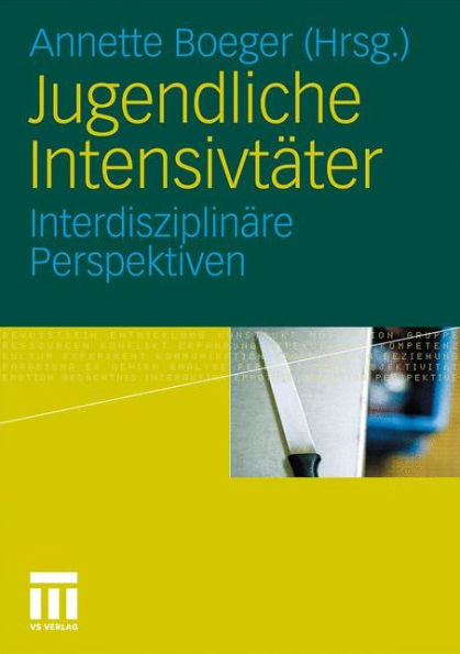 Jugendliche Intensivtï¿½ter: Interdisziplinï¿½re Perspektiven
