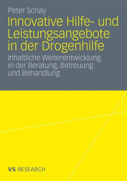 Innovative Hilfe- und Leistungsangebote in der Drogenhilfe: Inhaltliche Weiterentwicklung in der Beratung, Betreuung und Behandlung