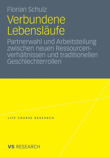 Verbundene Lebensläufe: Partnerwahl und Arbeitsteilung zwischen neuen Ressourcenverhältnissen und traditionellen Geschlechterrollen