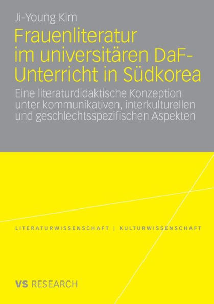 Frauenliteratur im universitären DaF-Unterricht in Südkorea: Eine literaturdidaktische Konzeption unter kommunikativen, interkulturellen und geschlechtsspezifischen Aspekten