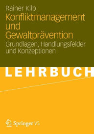 Title: Konfliktmanagement und Gewaltprävention: Grundlagen, Handlungsfelder und Konzeptionen, Author: Rainer Kilb