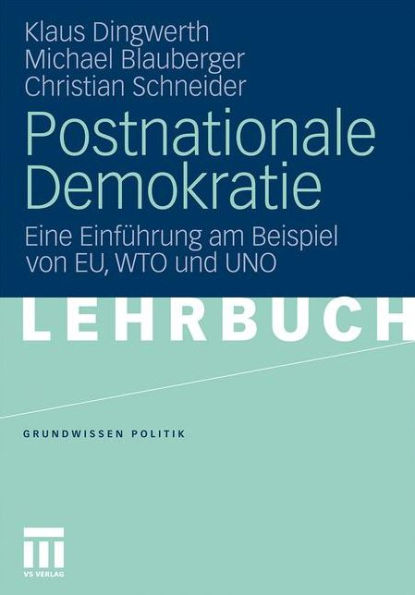 Postnationale Demokratie: Eine Einführung am Beispiel von EU, WTO und UNO