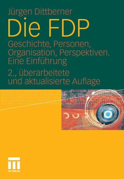 Die FDP: Geschichte, Personen, Organisation, Perspektiven. Eine Einführung