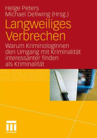 Title: Langweiliges Verbrechen: Warum KriminologInnen den Umgang mit KriminalitÃ¤t interessanter finden als KriminalitÃ¤t, Author: Helge Peters