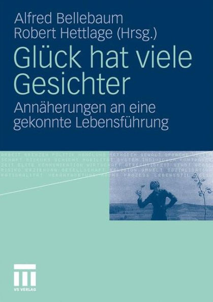 Glück hat viele Gesichter: Annäherungen an eine gekonnte Lebensführung