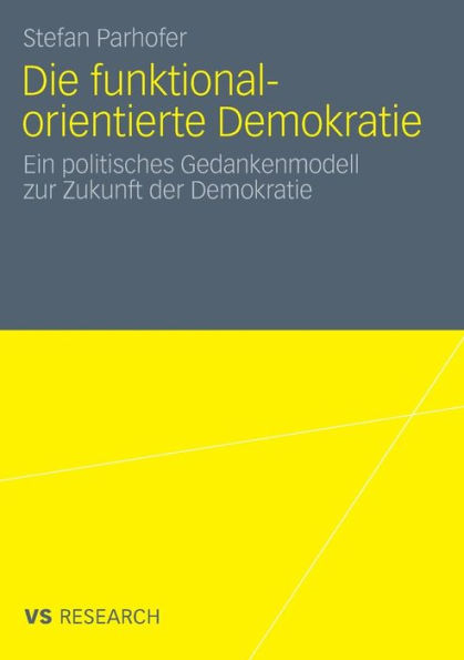 Die funktional-orientierte Demokratie: Ein politisches Gedankenmodell zur Zukunft der Demokratie