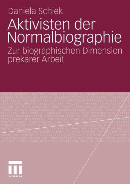 Aktivisten der Normalbiographie: Zur biographischen Dimension prekï¿½rer Arbeit
