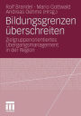 Bildungsgrenzen überschreiten: Zielgruppenorientiertes Übergangsmanagement in der Region