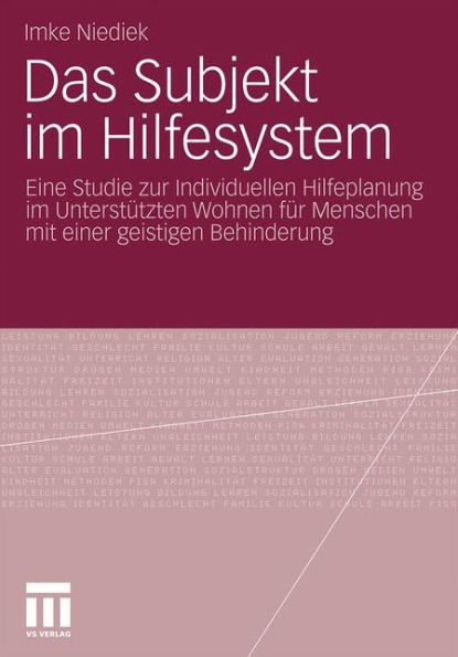 Das Subjekt im Hilfesystem: Eine Studie zur Individuellen Hilfeplanung im Unterstï¿½tzten Wohnen fï¿½r Menschen mit einer geistigen Behinderung