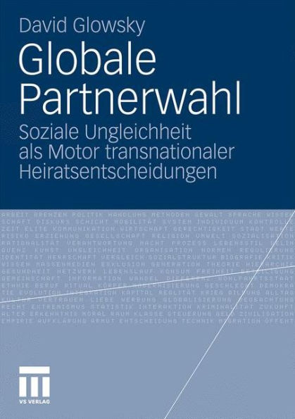 Globale Partnerwahl: Soziale Ungleichheit als Motor transnationaler Heiratsentscheidungen