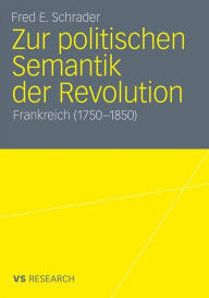 Title: Zur politischen Semantik der Revolution: Frankreich (1750-1850), Author: Fred E. Schrader