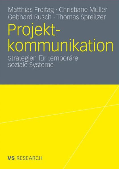 Projektkommunikation: Strategien für temporäre soziale Systeme