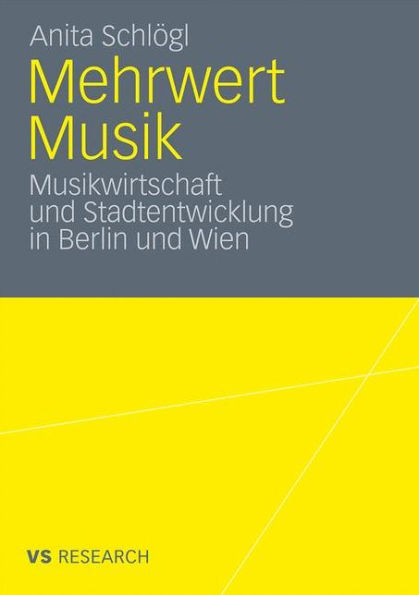 Mehrwert Musik: Musikwirtschaft und Stadtentwicklung in Berlin und Wien